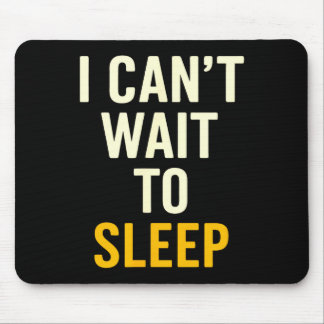 I Can't Wait To Sleep Funny Tired Sarcastic Quote  Mouse Mat