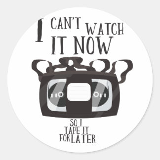 I can't watch it now - so i tape it for later classic round sticker