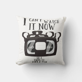 I can't watch it now - so i tape it for later cushion