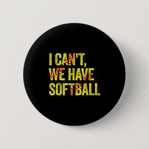 I Can't We Have Softball  6 Cm Round Badge
