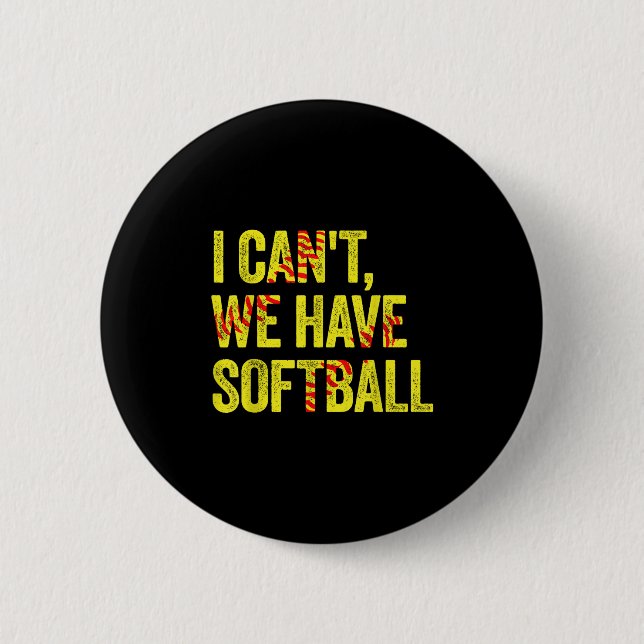 I Can't We Have Softball  6 Cm Round Badge (Front)