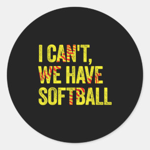 I Can't We Have Softball  Classic Round Sticker