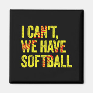 I Can't We Have Softball  Magnet