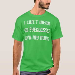 I cant wear my mask T-Shirt