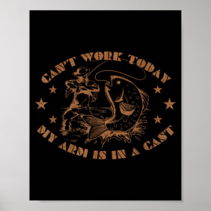 I can't work my arm is in a cast funny fishing  poster