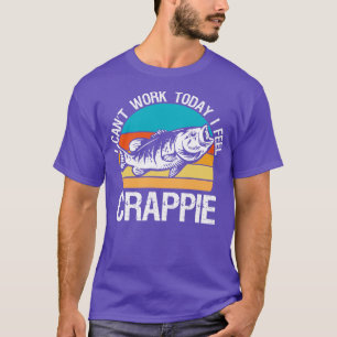 I Cant Work Today I Feel Crappie Funny Fishing T-Shirt