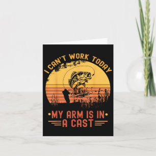 I Can't Work Today My Arm In A Cast Funny Fishing Card