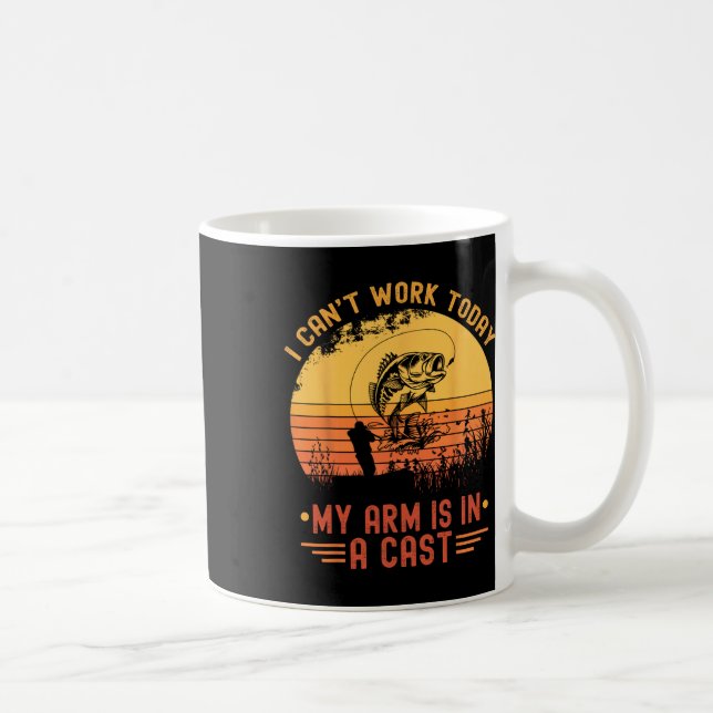I Can't Work Today My Arm In A Cast Funny Fishing  Coffee Mug (Right)
