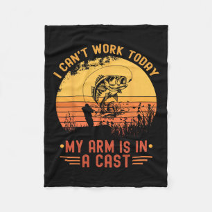 I Can't Work Today My Arm In A Cast Funny Fishing Fleece Blanket