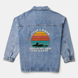 I Can't Work Today My Arm is in A Cas Funny Fishin Denim Jacket