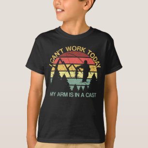 I Can't Work Today My Arm Is In A Cast Angler Catc T-Shirt
