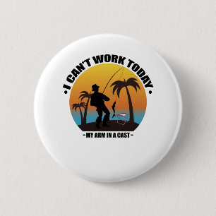 I Can't Work Today My Arm Is In A Cast Fisherman 6 Cm Round Badge