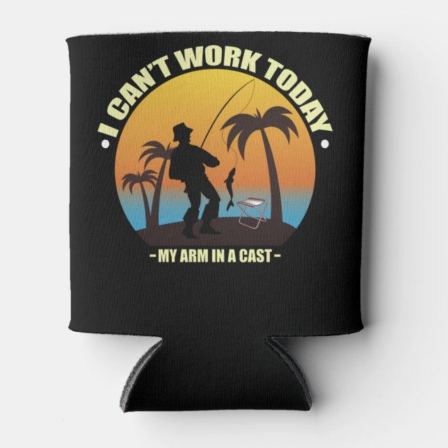 I Can't Work Today My Arm Is In A Cast Fisherman Can Cooler (Front)