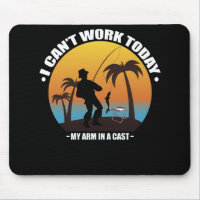 I Can't Work Today My Arm Is In A Cast Fisherman