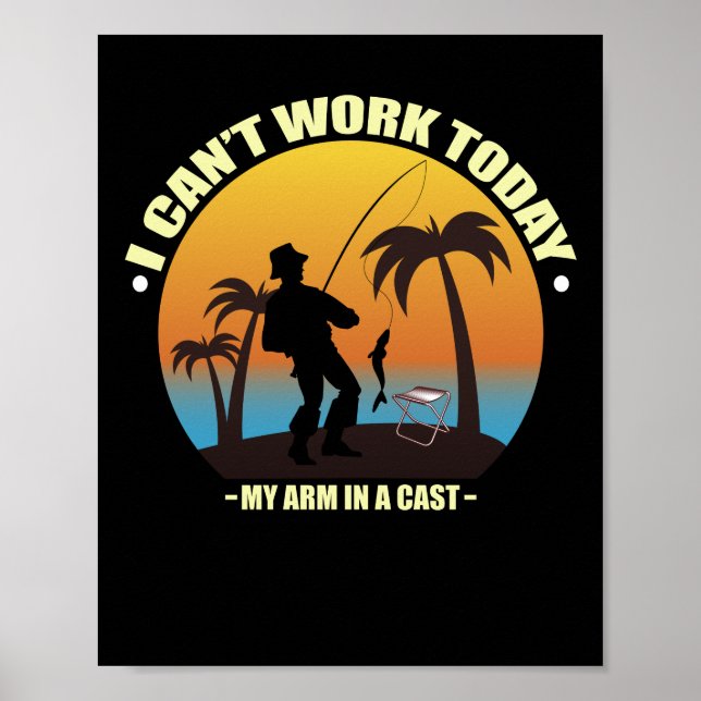I Can't Work Today My Arm Is In A Cast Fisherman Poster (Front)
