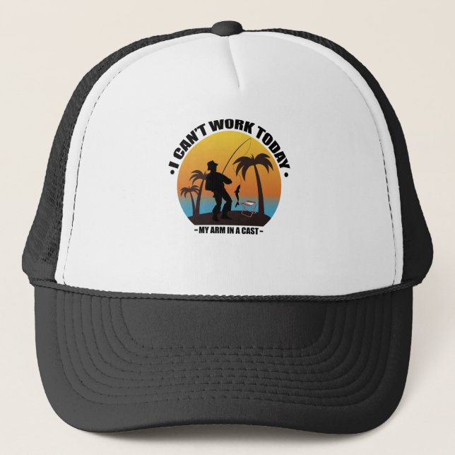 I Can't Work Today My Arm Is In A Cast Fisherman Trucker Hat (Front)