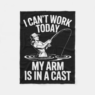I Cant Work Today My Arm Is In A Cast Fisherwoman Fleece Blanket