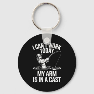 I Cant Work Today My Arm Is In A Cast Fisherwoman Key Ring