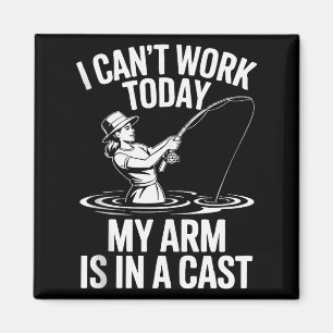 I Cant Work Today My Arm Is In A Cast Fisherwoman  Magnet
