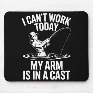 I Cant Work Today My Arm Is In A Cast Fisherwoman Mouse Mat