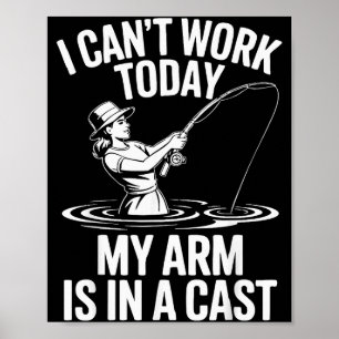 I Cant Work Today My Arm Is In A Cast Fisherwoman  Poster