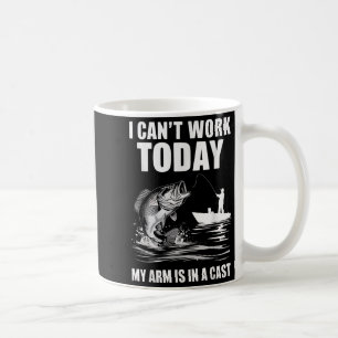 I Can't Work Today My Arm Is In A Cast Fishing  Coffee Mug