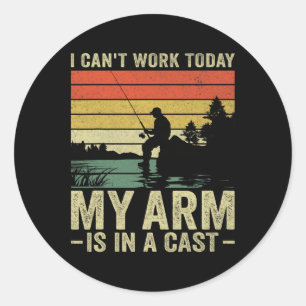 I Can't Work Today My Arm Is In A Cast Fishing Fat Classic Round Sticker