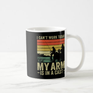 I Can't Work Today My Arm Is In A Cast Fishing Fat Coffee Mug