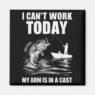 I Can't Work Today My Arm Is In A Cast Fishing Magnet
