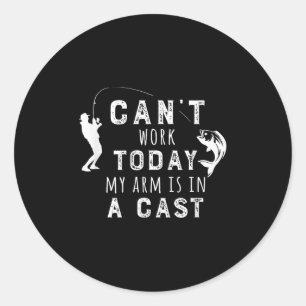 I Can't Work Today My Arm Is In A Cast - Funny Fis Classic Round Sticker