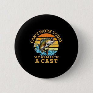 I Can't Work Today My Arm Is In A Cast Funny Fishi 6 Cm Round Badge