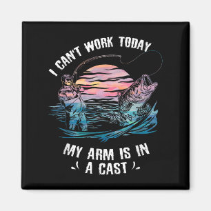 I Can't Work Today My Arm Is In A Cast Funny Fishi Magnet