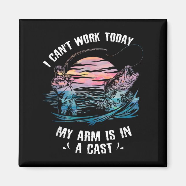 I Can't Work Today My Arm Is In A Cast Funny Fishi Magnet (Front)