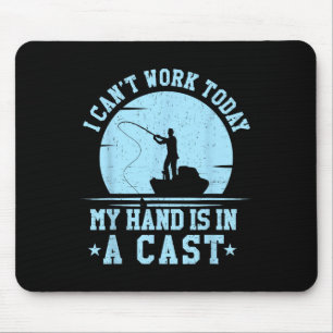 I Cant Work Today My Arm Is In A Cast Funny Fishin Mouse Mat