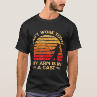 I Can't Work Today My Arm Is In A Cast Hunting And T-Shirt