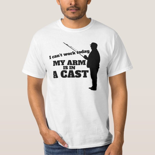 I can't work today my arm is in a cast T-Shirt (Front)