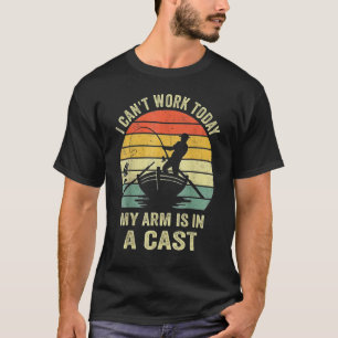 I Can't Work Today My Arm Is In A Cast T-Shirt