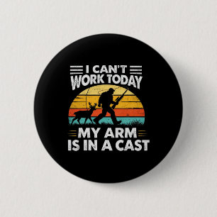 I Cant Work Today My Arm Is In A Cast Vintage 6 Cm Round Badge