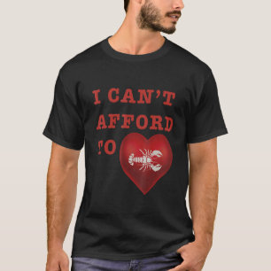 I Canu2019t Afford To Love Lobster T-Shirt