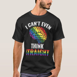 I Canu2019t Even Think Straight Gay Rainbow T-Shirt