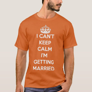 I Canx27t Keep Calm Ix27M Getting Married Pride Gi T-Shirt