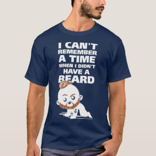 I canx27t remember a time when I didnx27t have a b T-Shirt
