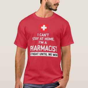 I canx27t stay at home Ix27m a Pharmacist T-Shirt