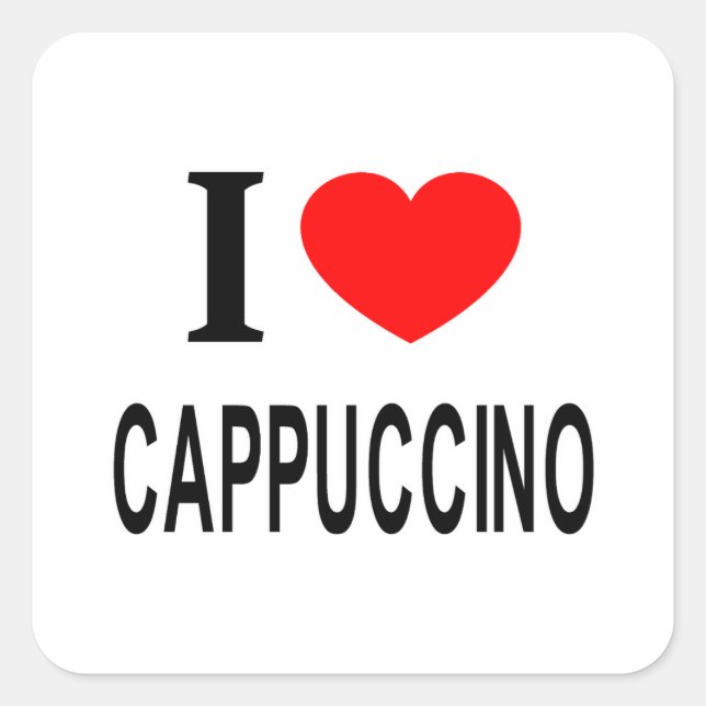 I ❤️ CAPPUCCINO I LOVE CAPPUCCINO I HEART CAPPUCCI SQUARE STICKER (Front)