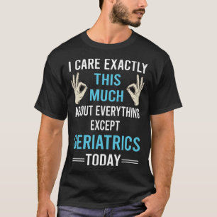 I Care About Geriatrics Geriatric Geriatrician T-Shirt
