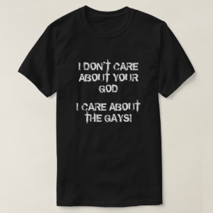 I care about the gays, not God T-Shirt