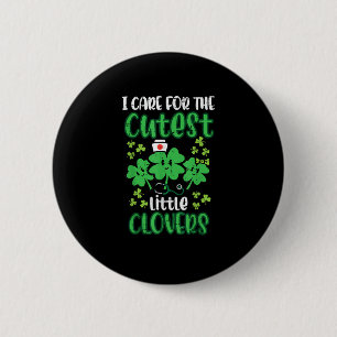 I Care For Cutest Clovers Nurse St Patricks Day Sc 6 Cm Round Badge