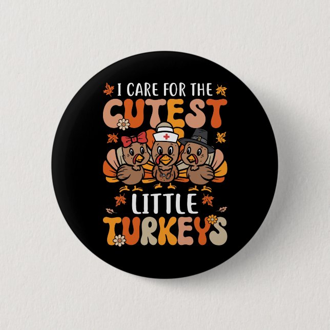 I Care For The Cutest Little Turkeys Thanksgiving  6 Cm Round Badge (Front)