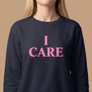 I CARE SWEATSHIRT
