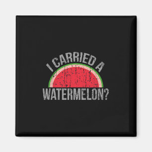 I Carried A Watermelon' Funny Dancing For Dancers  Magnet